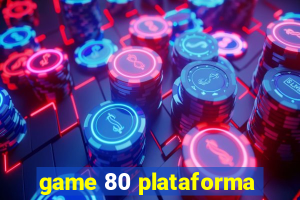 game 80 plataforma